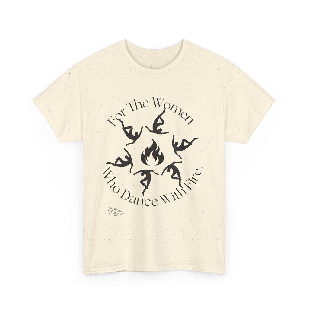 For The Women Who Dance With Fire T-Shirt