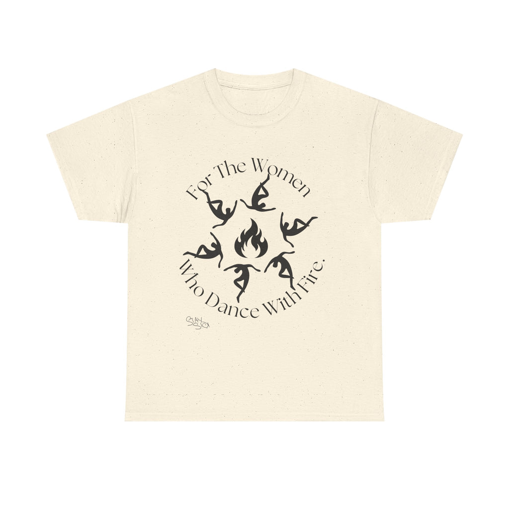 For The Women Who Dance With Fire T-Shirt