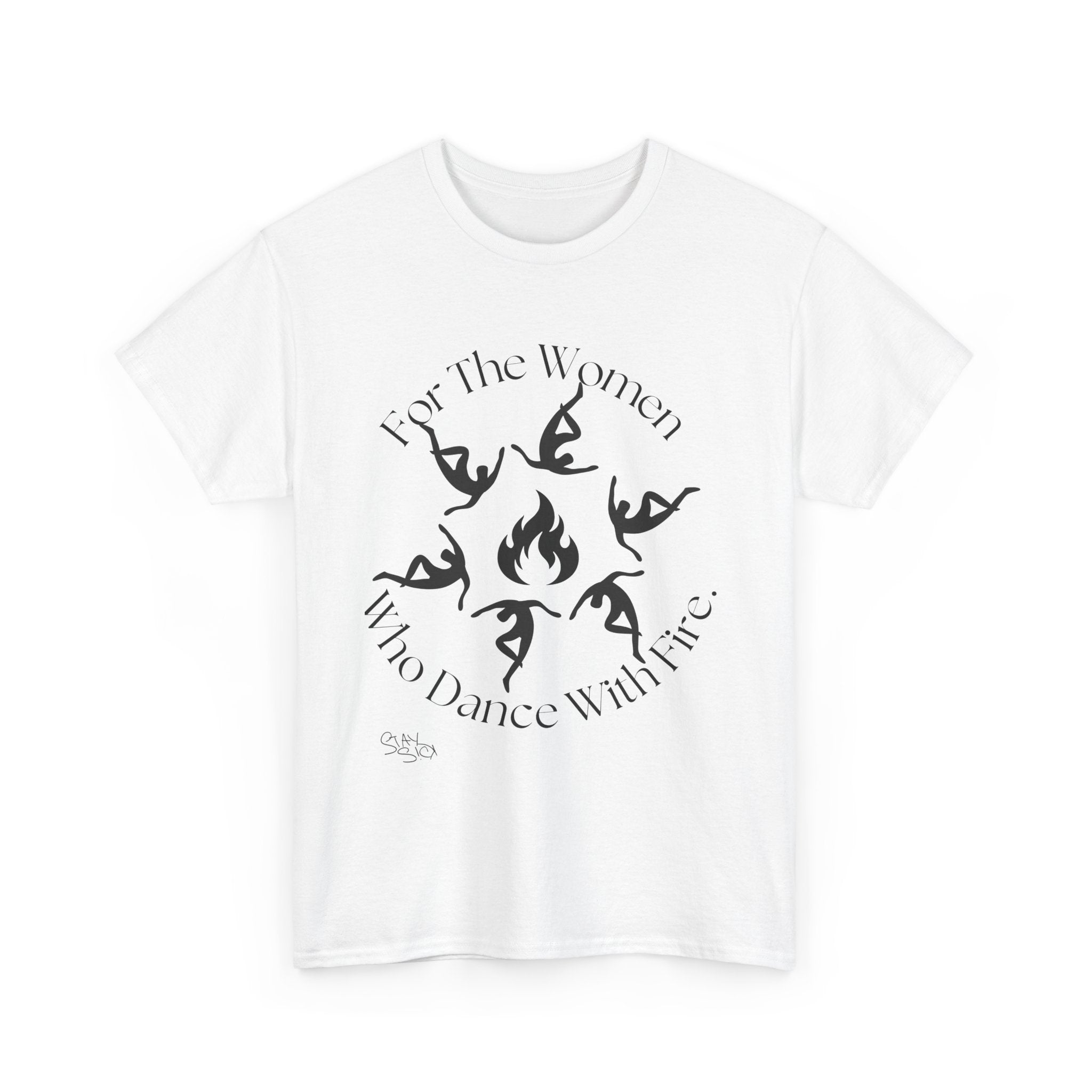 For The Women Who Dance With Fire T-Shirt